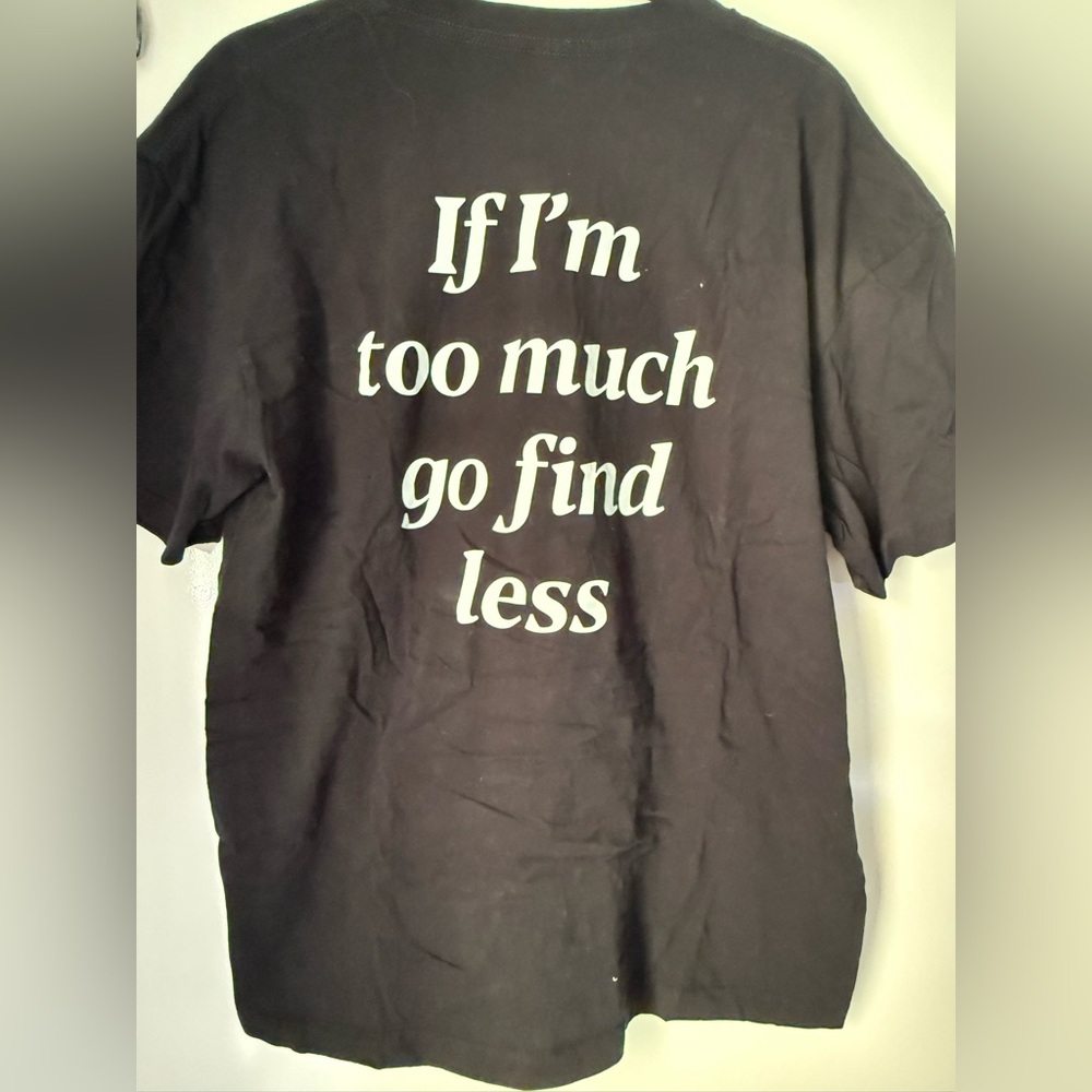 If I’m to much go find less Black 2XL T-Shirt